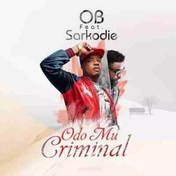 OB - Odo Mu Criminal (Prod. by Killbeatz) feat Sarkodie